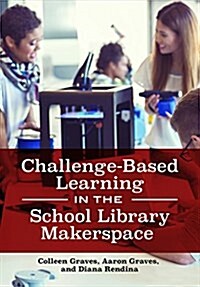 Challenge-Based Learning in the School Library Makerspace (Paperback)