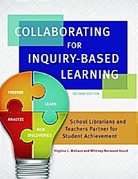 Collaborating for Inquiry-Based Learning: School Librarians and Teachers Partner For Student Achievement (Hardcover, 2)