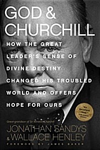 God & Churchill: How the Great Leaders Sense of Divine Destiny Changed His Troubled World and Offers Hope for Ours (Paperback)