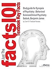 Studyguide for Synopsis of Psychiatry: Behavioral SciencesClinical Psychiatry by Sadock, Benjamin James, ISBN 9781609139711 (Paperback, Highlights, Out)