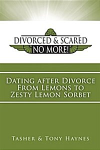 Divorced and Scared No More! Bk 3: Dating After Divorce from Lemons to Zesty Lemon Sorbet (Paperback)