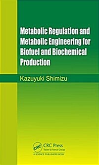 Metabolic Regulation and Metabolic Engineering for Biofuel and Biochemical Production (Hardcover)