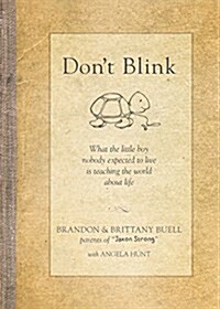 Dont Blink: What the Little Boy Nobody Expected to Live Is Teaching the World about Life (Hardcover)