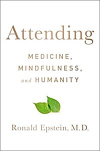 Attending: Medicine, Mindfulness, and Humanity (Hardcover)