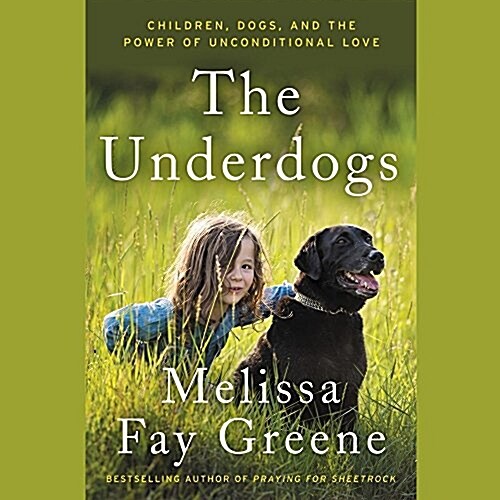 The Underdogs: Children, Dogs, and the Power of Unconditional Love (Audio CD)