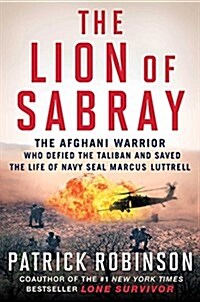 The Lion of Sabray: The Afghan Warrior Who Defied the Taliban and Saved the Life of Navy Seal Marcus Luttrell (Paperback)