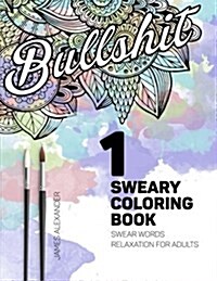 Sweary Coloring Book: Swear Words Relaxation for Adults with Mandalas & Paisley Designs (Paperback)