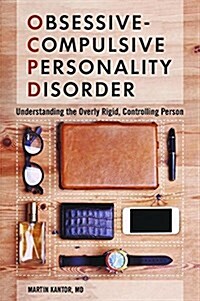 Obsessive-Compulsive Personality Disorder: Understanding the Overly Rigid, Controlling Person (Hardcover)