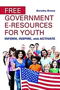 Free Government E-Resources for Youth: Inform, Inspire, and Activate (Paperback)