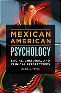 Mexican American Psychology: Social, Cultural, and Clinical Perspectives (Hardcover)