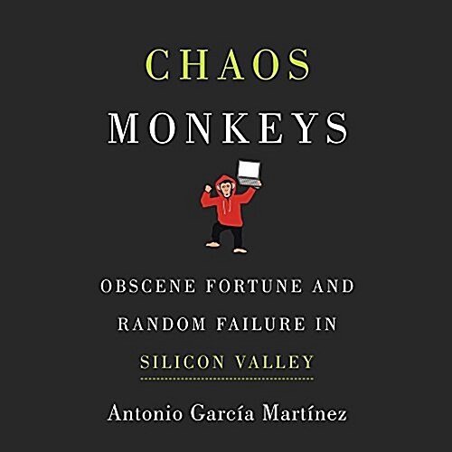 Chaos Monkeys: Obscene Fortune and Random Failure in Silicon Valley (Audio CD)