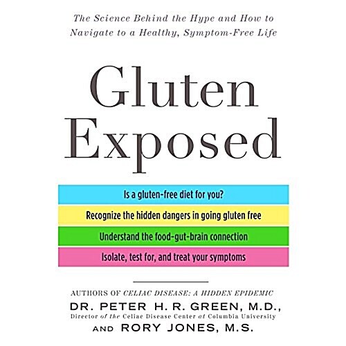 Gluten Exposed Lib/E: The Science Behind the Hype and How to Navigate to a Healthy, Symptom-Free Life (Audio CD)