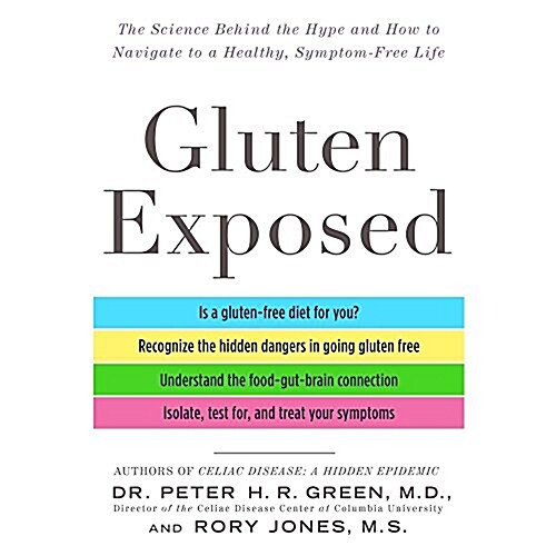 Gluten Exposed: The Science Behind the Hype and How to Navigate to a Healthy, Symptom-Free Life (MP3 CD)