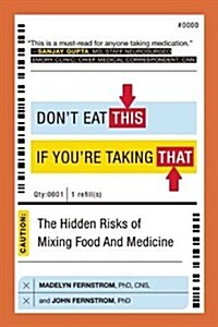 Dont Eat This If Youre Taking That: The Hidden Risks of Mixing Food and Medicine (Paperback)