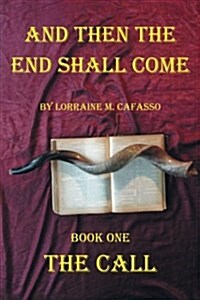 And Then the End Shall Come: Book One - The Call (Paperback)