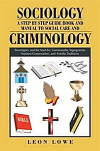 Sociology a Step by Step Guide Book and Manual to Social Care and Criminology: Part 1 (Paperback)
