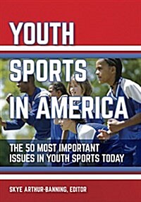 Youth Sports in America: The Most Important Issues in Youth Sports Today (Hardcover)