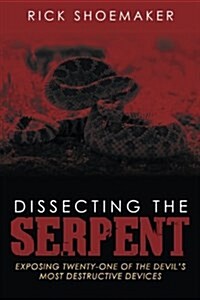 Dissecting the Serpent: Exposing Twenty-One of the Devils Most Destructive Devices (Paperback)