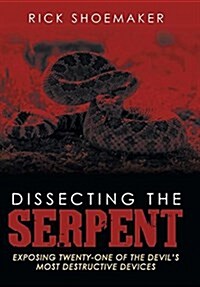 Dissecting the Serpent: Exposing Twenty-One of the Devils Most Destructive Devices (Hardcover)