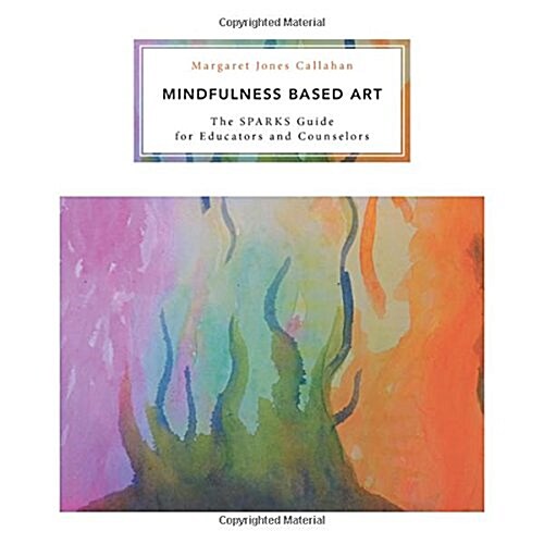 Mindfulness Based Art: The Sparks Guide for Educators and Counselors (Paperback)