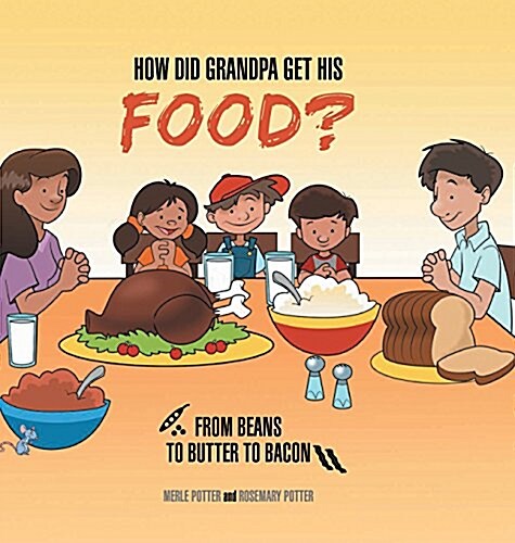 How Did Grandpa Get His Food?: From Beans to Butter to Bacon (Hardcover)