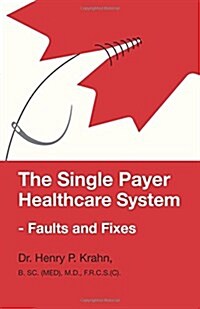 The Single Payer Healthcare System - Faults and Fixes (Paperback)