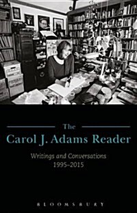 The Carol J. Adams Reader: Writings and Conversations 1995-2015 (Hardcover)