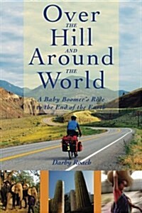 Over the Hill and Around the World: A Baby Boomers Ride to the End of the Earth (Paperback)