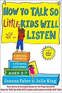 How to Talk So Little Kids Will Listen: A Survival Guide to Life with Children Ages 2-7 (Hardcover)