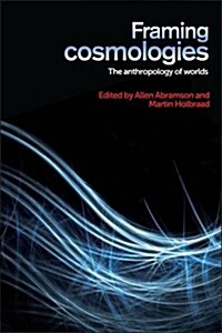 Framing Cosmologies : The Anthropology of Worlds (Paperback)
