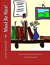 Must Be Nice!: Poems Only School Librarians Will Understand (Paperback)