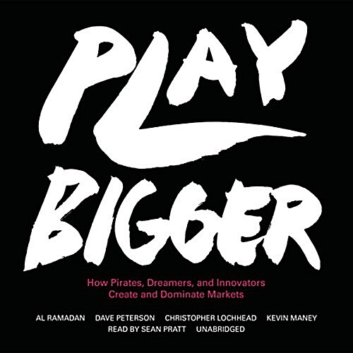 Play Bigger Lib/E: How Pirates, Dreamers, and Innovators Create and Dominate Markets (Audio CD)