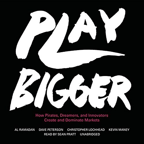Play Bigger: How Pirates, Dreamers, and Innovators Create and Dominate Markets (MP3 CD)