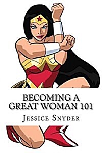 Becoming a Great Woman 101 (Paperback)