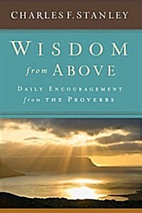 Wisdom from Above: Daily Encouragement from the Proverbs (Hardcover)