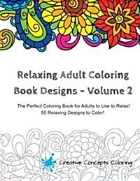 Relaxing Adult Coloring Book Designs, Volume 2 (Paperback)