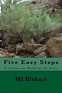 Five Easy Steps to Change the World for the Better (Paperback)