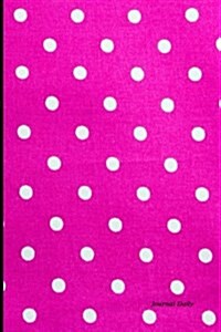 Journal Daily: Bright Pink Polka Dots, Lined Blank Journal Book, 6 X 9, 200 Pages for Writing, Unique Gifts, for Him for Her (Paperback)