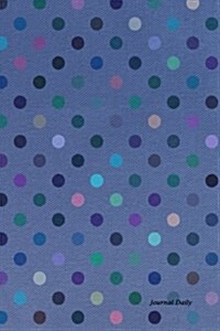 Journal Daily: Blue Rainbow Polka Dots, Lined Blank Journal Book, 6 X 9, 200 Pages for Writing, Unique Gifts, for Him for Her (Paperback)