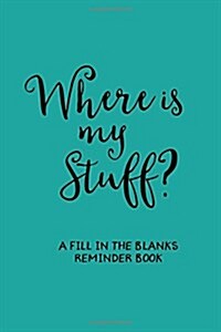 Wheres My Stuff (Blue): A Fill in the Blanks Reminder Book (Paperback)
