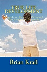 True Life Development: Complete Personal Development Program (Paperback)