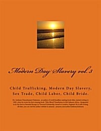 Modern Day Slavery Vol. 3: Child Trafficking, Modern Day Slavery, Sex Trade, Child Labor, Child Bride. (Paperback)