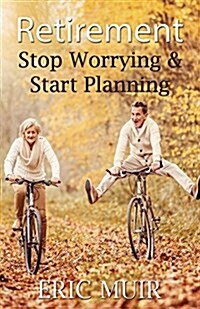 Retirement: Stop Worrying & Start Planning (Paperback)