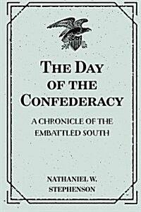 The Day of the Confederacy: A Chronicle of the Embattled South (Paperback)