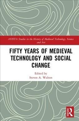 Fifty Years of Medieval Technology and Social Change (Hardcover)