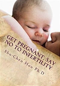 Get Pregnant, Say No to Infertility: Become a Happy Parent (Paperback)