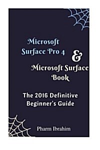 Microsoft Surface Pro 4 & Microsoft Surface Book: The 2016 Definitive Beginners Guide (Paperback)