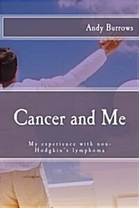 Cancer and Me: My Experience with Non-Hodgkins Lymphoma (Paperback)