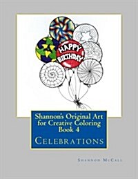 Shannons Original Art for Creative Coloring Book 4: Celebrations (Paperback)