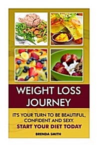 Weight Loss Journey: Its Your Turn to Be Beautiful, Confident and Sexy. Start Your Diet Today (Paperback)